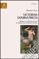 Victorian dominatrices. Women of arcane power in nineteenth-century fiction