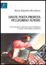 Dante poeta-profeta, pellegrino, autore. Strutturazione espressiva della Commedia e visione escatologica dantesca libro