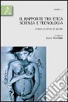 Il rapporto tra etica, scienza e tecnologia. Ricerca in ottica di genere libro di Moschini Laura