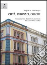 Città, intonaci, colore. Problematiche inerenti al restauro degli intonaci storici libro