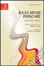 Jules-Henri Poincaré. Vita, scienza e morale libro