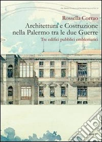 Architettura e costruzione nella Palermo tra le due guerre. Tre edifici pubblici emblematici