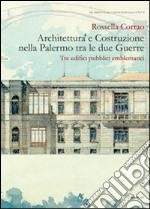 Architettura e costruzione nella Palermo tra le due guerre. Tre edifici pubblici emblematici