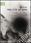 The city of man. L'utopia democratica di Hermann Broch e il contributo politico-ideologico di Giuseppe Antonio Borghese e di Gaetano Salvemini libro di Saletta Ester