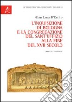 L'Inquisizione di Bologna e la Congregazione del Sant'Uffizio alla fine del XVII secolo. Analisi e ricerche