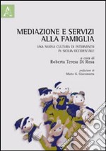 Mediazione e servizi alla famiglia. Una nuova cultura di intervento in Sicilia occidentale libro