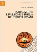 Estradizione, espulsione e tutela dei diritti umani libro