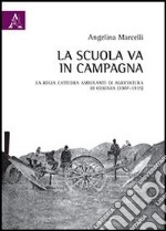 La scuola va in campagna. La Regia Cattedra ambulante di agricoltura di Cosenza (1907-1935) libro