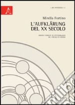 L'Aufklärung del XX secolo. Origini storiche ed epitemiologia del Circolo di Vienna libro