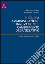 Pubblica amministrazione, innovazione e cambiamento organizzativo. Il caso agenzia delle entrate libro