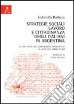 Strategie sociali, lavoro e cittadinanza degli italiani in Argentina. Il case study dell'immigrazione leonfortese in Entre Ríos (1880-1930) libro