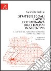 Strategie sociali, lavoro e cittadinanza degli italiani in Argentina. Il case study dell'immigrazione leonfortese in Entre Ríos (1880-1930) libro di Barbera Gabriella