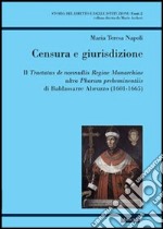 Censura e giurisdizione. Il Tractatus de nonnullis Regiae Monarchiae ultra Pharum preheminentiis di Baldassarre Abruzzo (1601-1665) libro