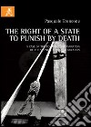 The right of a state to punish by death. A case of the political contamination of the science of penal legislation libro di Troncone Pasquale