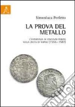 La prova del metallo. L'esperienza di Vincenzo Porzio nella zecca di Napoli (1555-1587) libro