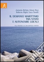 Il demanio marittimo tra Stato e autonomie locali. Alla ricerca di una difficile sintesi libro