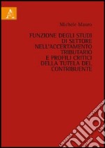 Funzione degli studi di settore nell'accertamento tributario e profili critici della tutela del contribuente libro