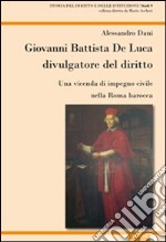 Giovanni Battista De Luca divulgatore del diritto. Una vicenda di impegno civile della Roma barocca libro