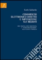 Commercio elettronico diretto e imposizione sui redditi. Beni digitali, beni immateriali e «dematerializzazione» dell'attività d'impresa libro