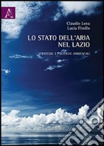 Lo stato dell'aria nel Lazio. Strategie e politiche ambientali libro