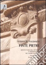 Finte pietre. Architettura dell'apparire e conservazione dei valori culturali libro