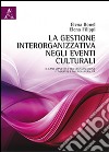 La gestione interorganizzativa negli eventi culturali. Il caso «manifesta» tra organizzazione itinerante e multiculturalità libro