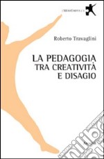 La pedagogia tra creatività e disagio libro