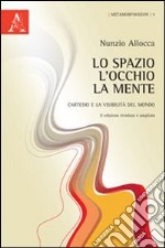 Lo spazio, l'occhio, la mente. Cartesio e la visibilità del mondo