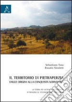 Il territorio di Pietraperzia dalle origini alla conquista normanna. La storia più antica di Pietraperzia attraverso le testimonianze territoriali libro