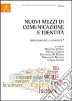 Nuovi mezzi di comunicazione e identità. Omologazione o diversità? libro