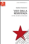 Voci dalla Resistenza. Lettere, documenti, testimonianze libro di Comincini Andrea