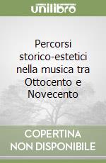 Percorsi storico-estetici nella musica tra Ottocento e Novecento