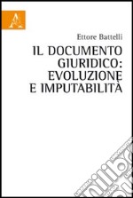 Il documento giuridico. Evoluzione e imputabilità libro