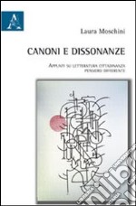 Canoni e dissonanze. Appunti su letteratura, cittadinanza, pensiero differente libro