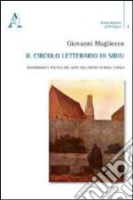 Il circolo letterario di Sibiu. Manierismo e poetica del mito nell'opera di Radu Stanca libro