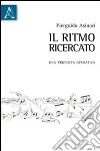 Il ritmo ricercato. Una proposta operativa libro di Asinari Pierguido