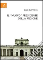 Il «nuovo» presidente della regione. Poteri limiti responsabilità libro