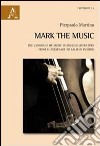 Mark the music. The language of music in english literature from Shakespeare to Salman Rushdie libro