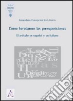 Cómo hederdamos las presuposiciones. El artículo en español y en italiano libro