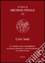 Le «regole dell'incoerenza». Pluralismo normativo e crisi postmoderna del diritto penale