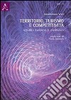 Territorio, turismo e competitività. Scenari e paradigmi di governance libro