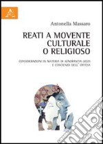 Reati a movente culturale o religioso. Considerazioni in materia di ignorantia legis e coscienza dell'offesa libro