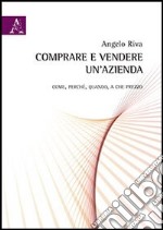 Comprare e vendere un'azienda. Come, perché, quando, a che prezzo libro