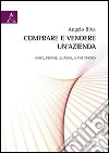 Comprare e vendere un'azienda. Come, perché, quando, a che prezzo libro di Riva Angelo
