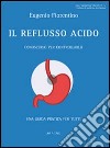 Il reflusso acido. Conoscerlo per controllarlo. Una guida pratica per tutti libro