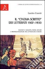 Il «cinema scritto» dei letterati 1907-1930. Racconti e soggetti, poemi, scenari e protosneggiature tra letteratura e cinema