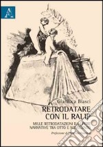 Retrodatare con il RALIP. Mille retrodatazioni da opere narrative tra Otto e Novecento libro