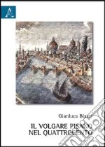 Il volgare pisano nel Quattrocento libro