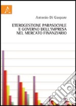 Eterogestione parasociale e governo dell'impresa nel mercato finanziario