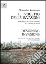 Il progetto delle invasioni. Indagine sulla natura militare del turismo di massa libro